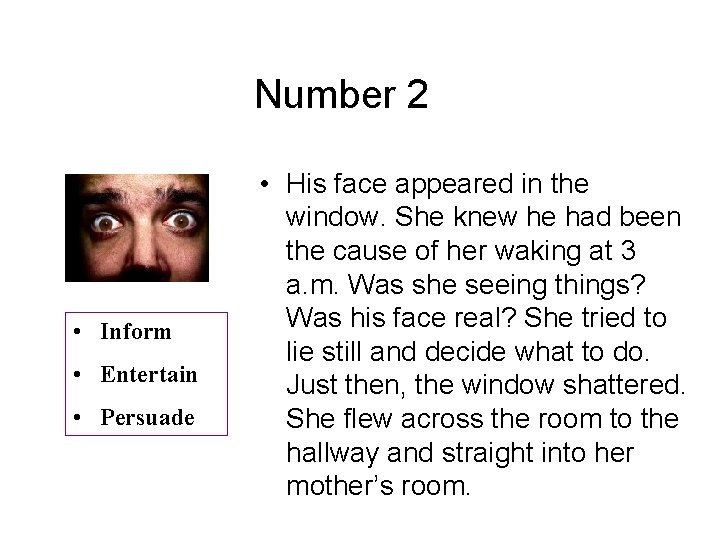 Number 2 • Inform • Entertain • Persuade • His face appeared in the