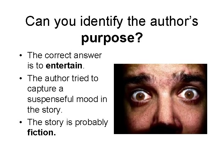 Can you identify the author’s purpose? • The correct answer is to entertain. •