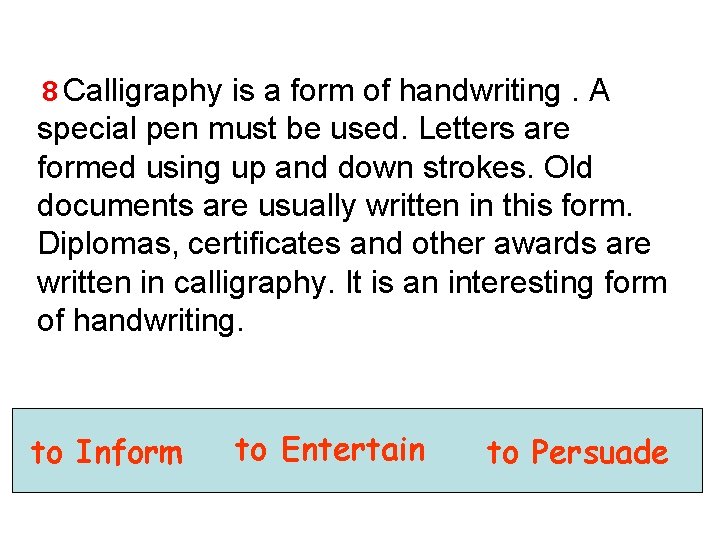 8 Calligraphy is a form of handwriting. A special pen must be used. Letters