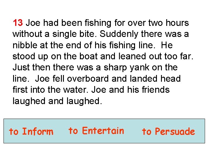 13 Joe had been fishing for over two hours without a single bite. Suddenly