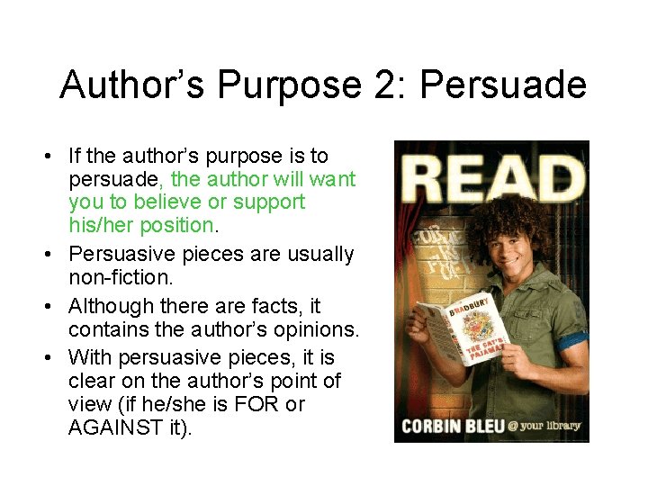 Author’s Purpose 2: Persuade • If the author’s purpose is to persuade, the author