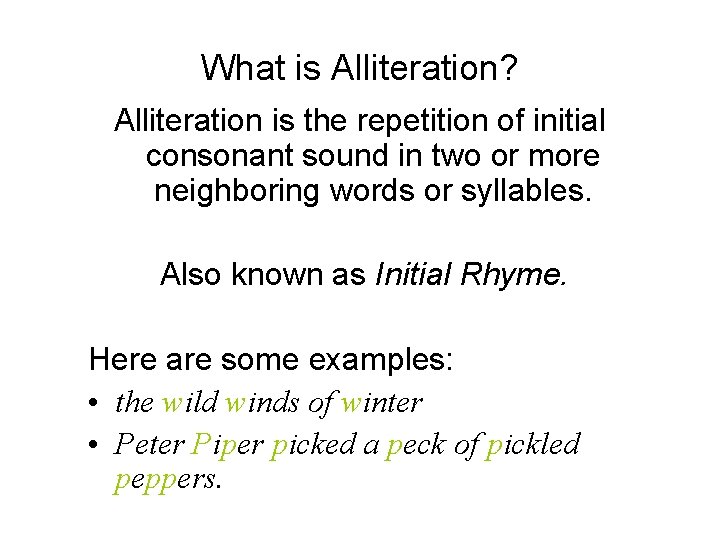 What is Alliteration? Alliteration is the repetition of initial consonant sound in two or