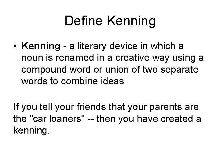 Define Kenning • Kenning - a literary device in which a noun is renamed