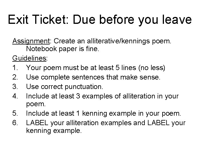 Exit Ticket: Due before you leave Assignment: Create an alliterative/kennings poem. Notebook paper is