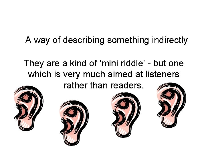A way of describing something indirectly They are a kind of ‘mini riddle’ -