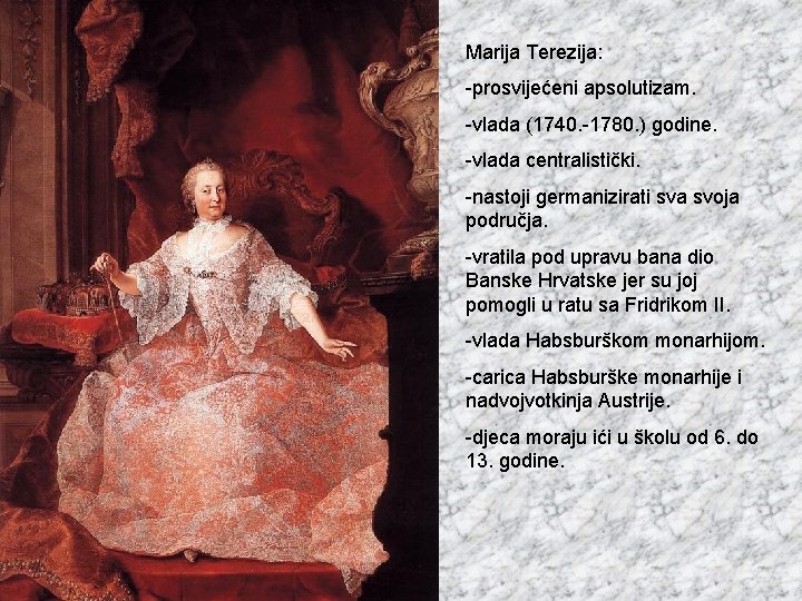 Marija Terezija: -prosvijećeni apsolutizam. -vlada (1740. -1780. ) godine. -vlada centralistički. -nastoji germanizirati sva