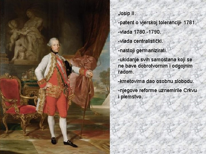 Josip II. -patent o vjerskoj toleranciji- 1781. -vlada 1780. -1790. -vlada centralistički. -nastoji germanizirati.