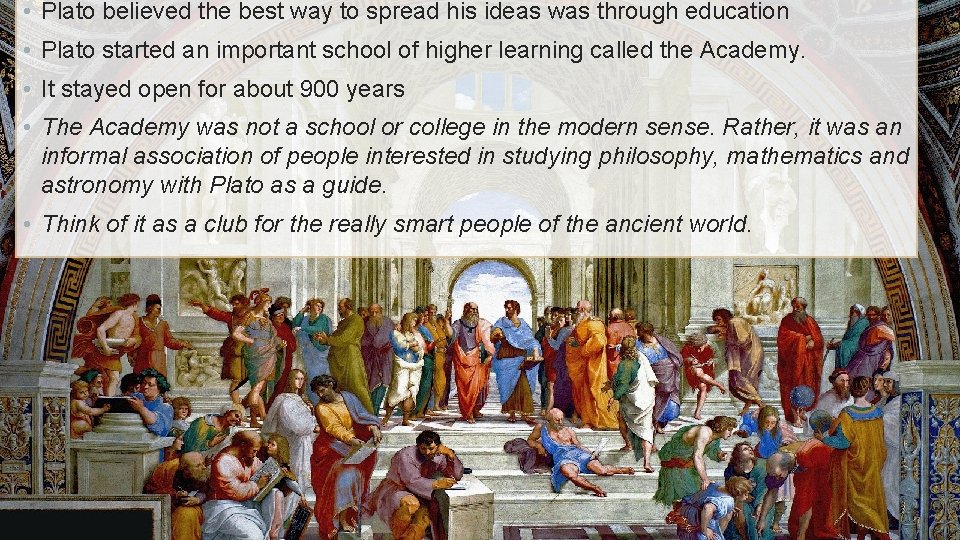  • Plato believed the best way to spread his ideas was through education