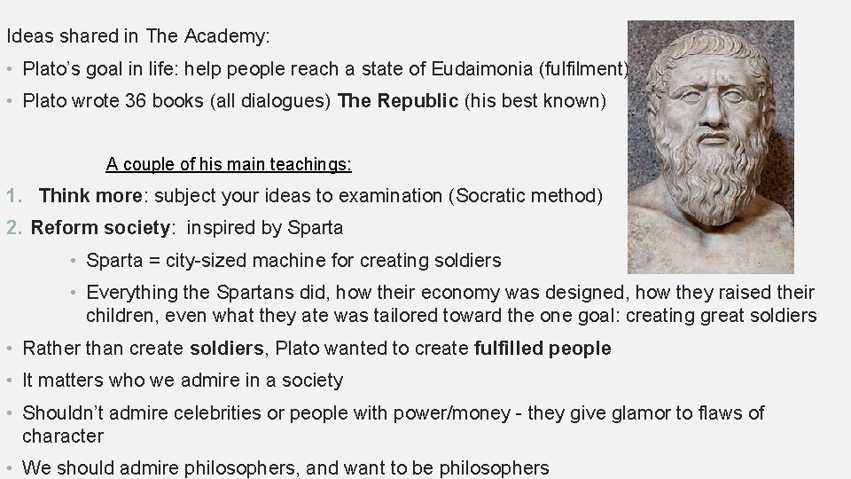 Ideas shared in The Academy: • Plato’s goal in life: help people reach a