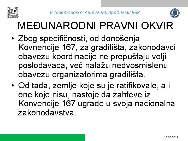 MEĐUNARODNI PRAVNI OKVIR • Zbog specifičnosti, od donošenja Kovnencije 167, za gradilišta, zakonodavci obavezu