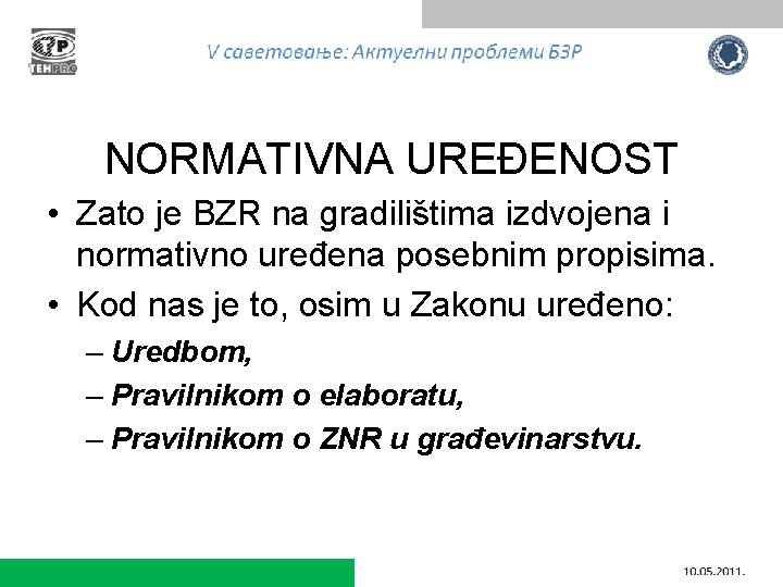 NORMATIVNA UREĐENOST • Zato je BZR na gradilištima izdvojena i normativno uređena posebnim propisima.