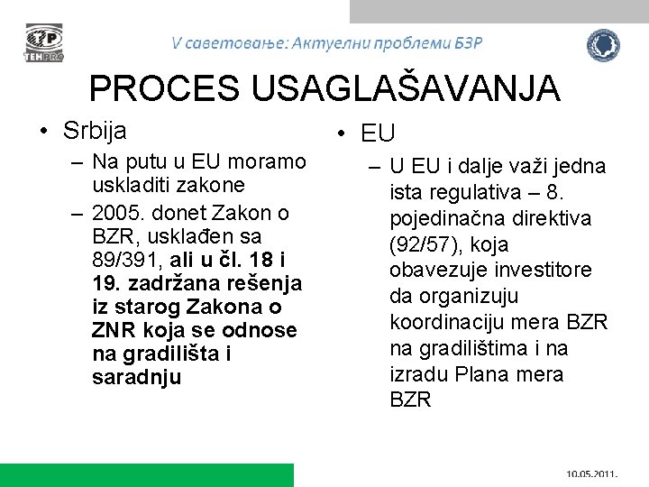 PROCES USAGLAŠAVANJA • Srbija – Na putu u EU moramo uskladiti zakone – 2005.