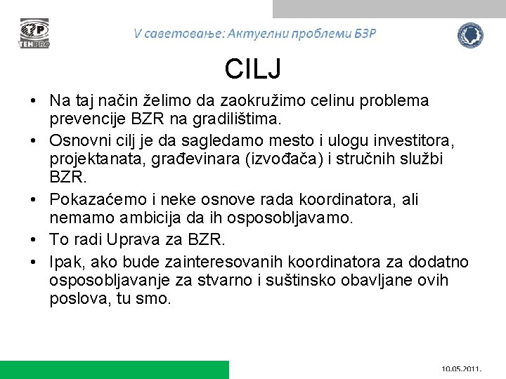 CILJ • Na taj način želimo da zaokružimo celinu problema prevencije BZR na gradilištima.