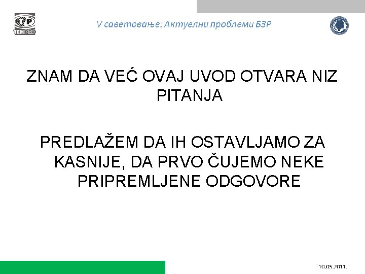 ZNAM DA VEĆ OVAJ UVOD OTVARA NIZ PITANJA PREDLAŽEM DA IH OSTAVLJAMO ZA KASNIJE,