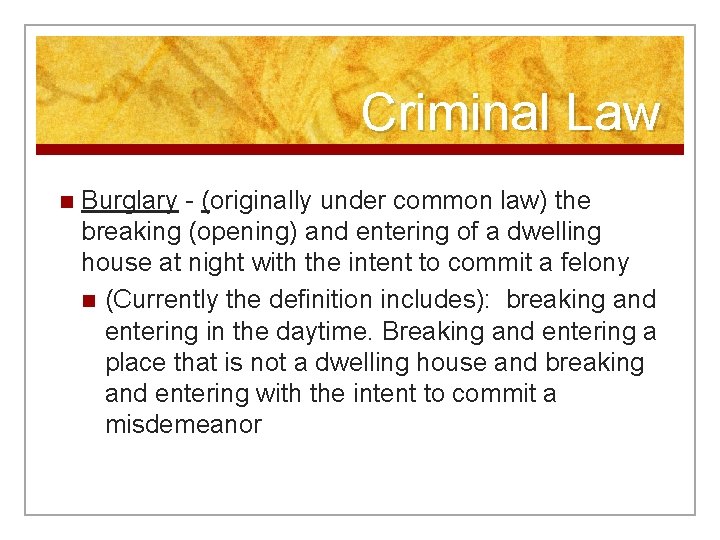 Criminal Law n Burglary - (originally under common law) the breaking (opening) and entering