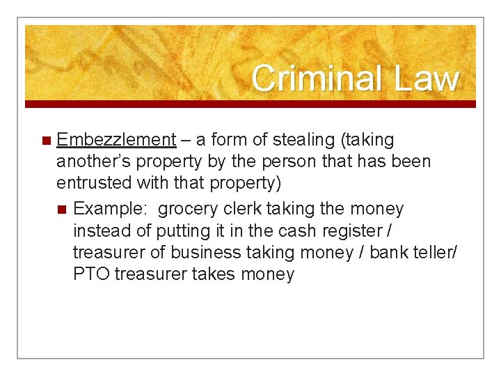 Criminal Law n Embezzlement – a form of stealing (taking another’s property by the