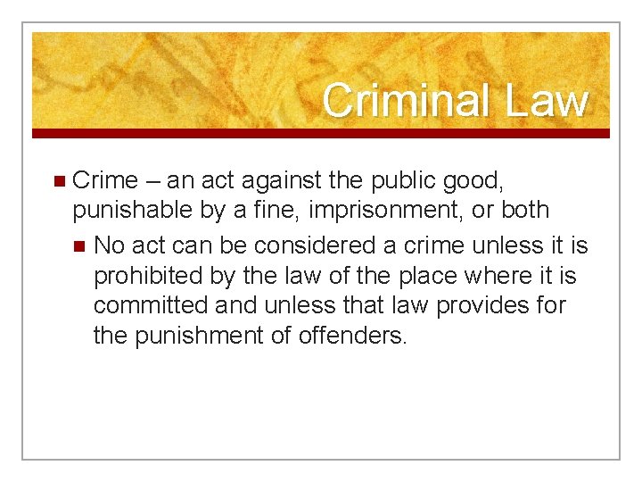 Criminal Law n Crime – an act against the public good, punishable by a
