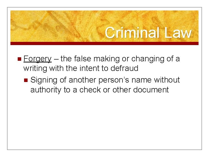 Criminal Law n Forgery – the false making or changing of a writing with