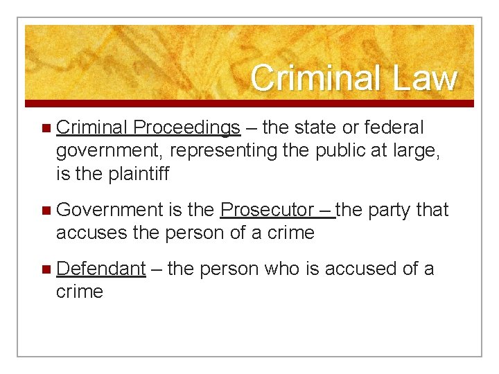 Criminal Law n Criminal Proceedings – the state or federal government, representing the public