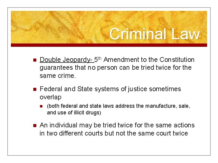 Criminal Law n Double Jeopardy- 5 th Amendment to the Constitution guarantees that no