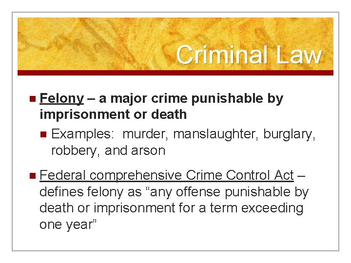 Criminal Law n Felony – a major crime punishable by imprisonment or death n