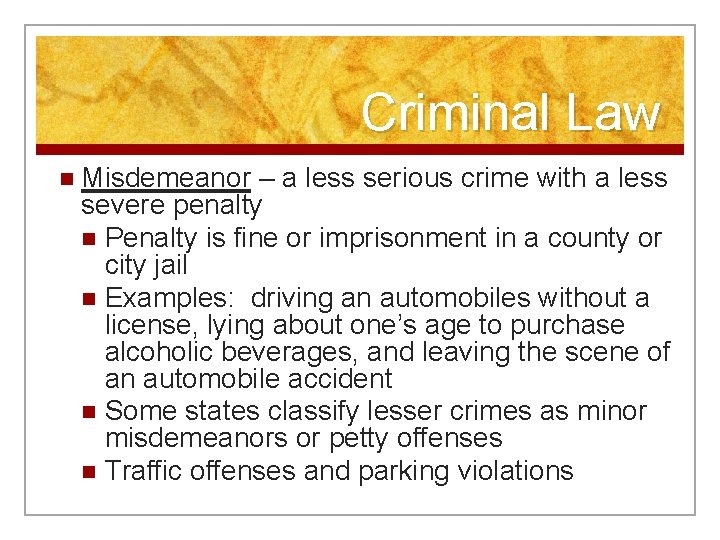Criminal Law n Misdemeanor – a less serious crime with a less severe penalty