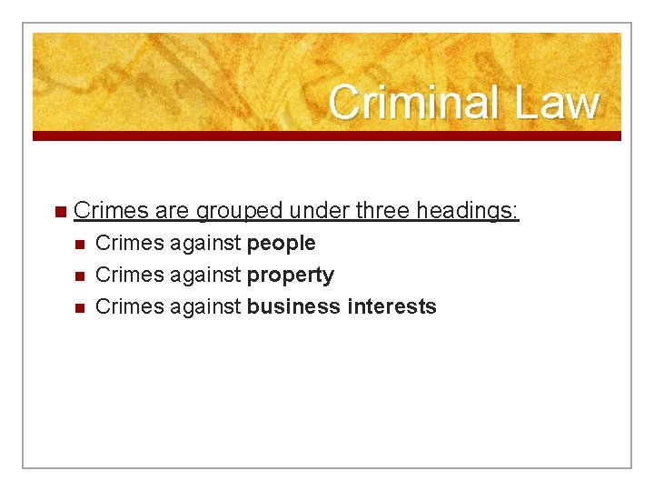 Criminal Law n Crimes are grouped under three headings: n n n Crimes against
