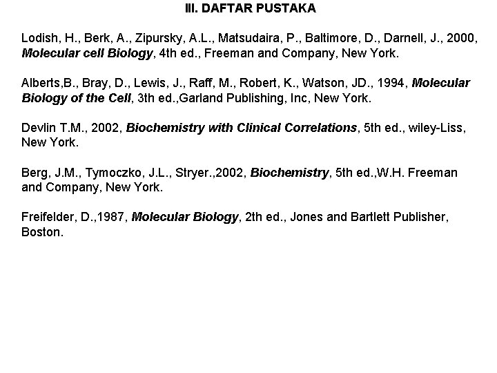 III. DAFTAR PUSTAKA Lodish, H. , Berk, A. , Zipursky, A. L. , Matsudaira,