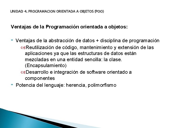 UNIDAD 4. PROGRAMACION ORIENTADA A OBJETOS (POO) Ventajas de la Programación orientada a objetos: