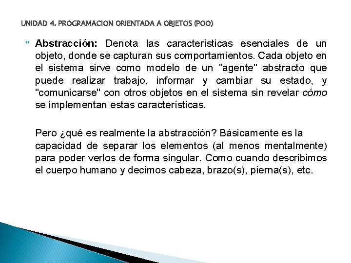 UNIDAD 4. PROGRAMACION ORIENTADA A OBJETOS (POO) Abstracción: Denota las características esenciales de un