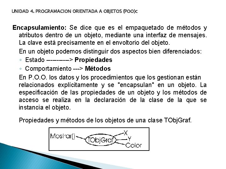 UNIDAD 4. PROGRAMACION ORIENTADA A OBJETOS (POO)c Encapsulamiento: Se dice que es el empaquetado