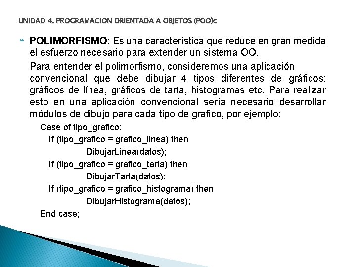 UNIDAD 4. PROGRAMACION ORIENTADA A OBJETOS (POO)c POLIMORFISMO: Es una característica que reduce en