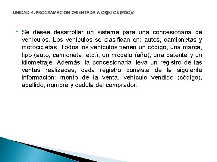 UNIDAD 4. PROGRAMACION ORIENTADA A OBJETOS (POO)c Se desea desarrollar un sistema para una