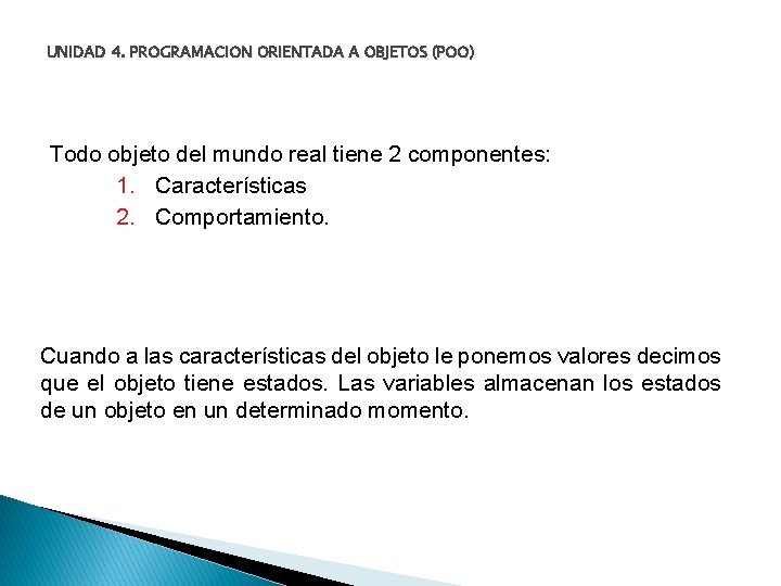 UNIDAD 4. PROGRAMACION ORIENTADA A OBJETOS (POO) Todo objeto del mundo real tiene 2