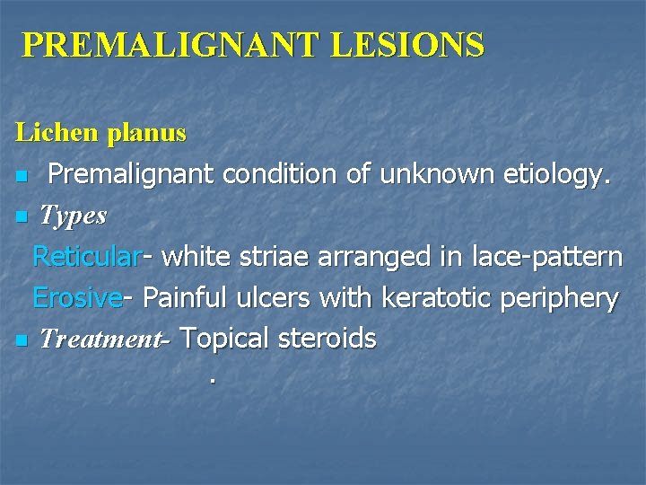 PREMALIGNANT LESIONS Lichen planus n Premalignant condition of unknown etiology. n Types Reticular- white