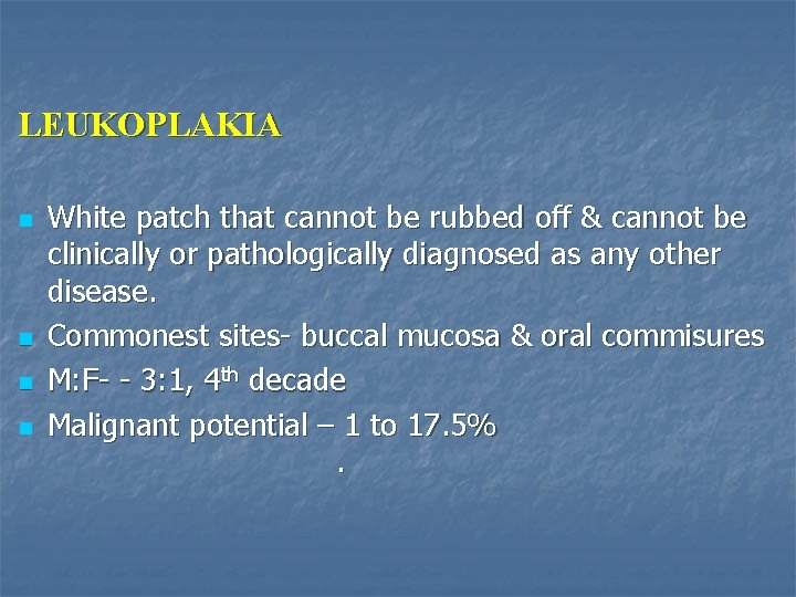 LEUKOPLAKIA n n White patch that cannot be rubbed off & cannot be clinically