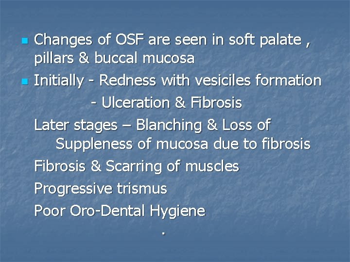 n n Changes of OSF are seen in soft palate , pillars & buccal