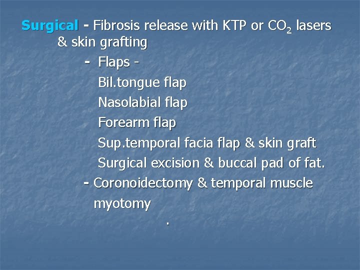 Surgical - Fibrosis release with KTP or CO 2 lasers & skin grafting -