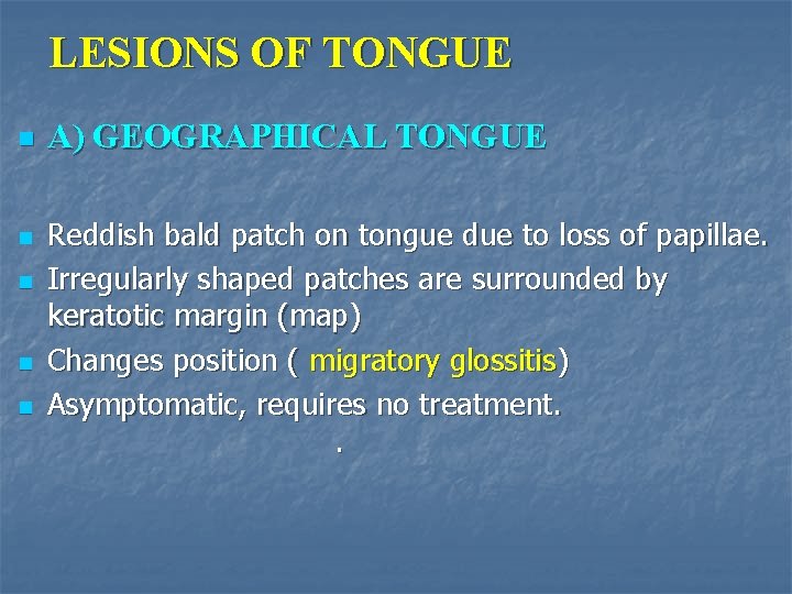 LESIONS OF TONGUE n n n A) GEOGRAPHICAL TONGUE Reddish bald patch on tongue