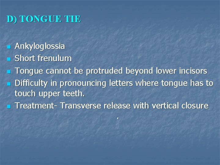 D) TONGUE TIE n n n Ankyloglossia Short frenulum Tongue cannot be protruded beyond