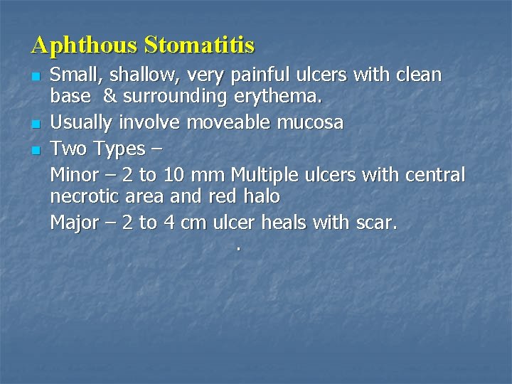 Aphthous Stomatitis n n n Small, shallow, very painful ulcers with clean base &