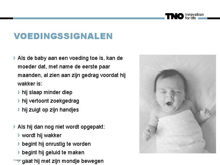 VOEDINGSSIGNALEN Als de baby aan een voeding toe is, kan de moeder dat, met