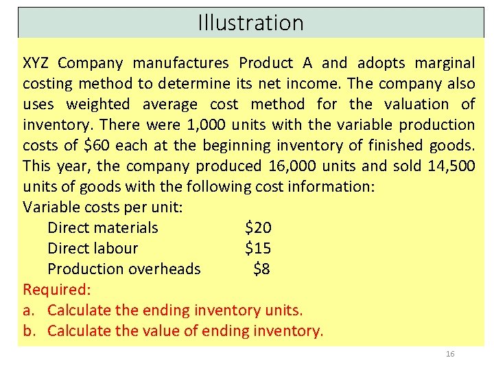 Illustration XYZ Company manufactures Product A and adopts marginal costing method to determine its
