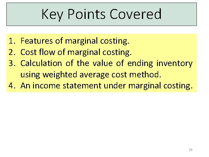 Key Points Covered 1. Features of marginal costing. 2. Cost flow of marginal costing.