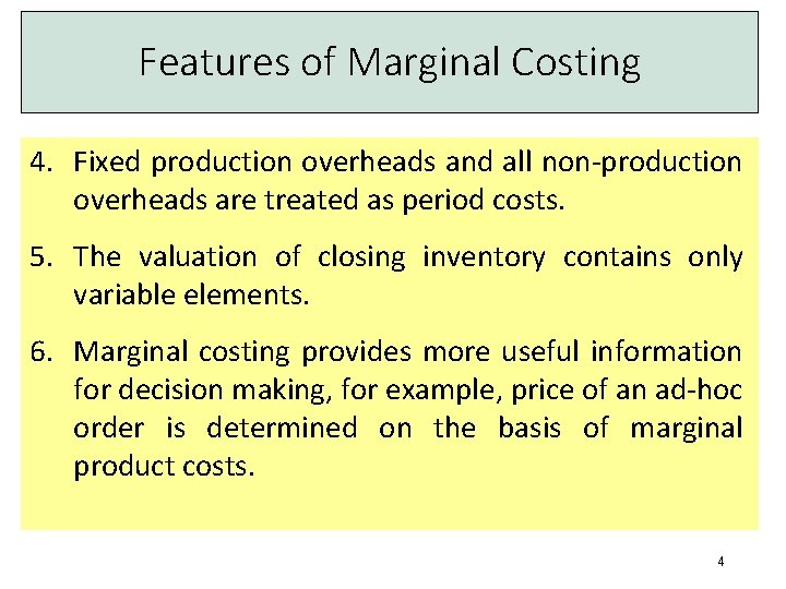 Features of Marginal Costing 4. Fixed production overheads and all non-production overheads are treated