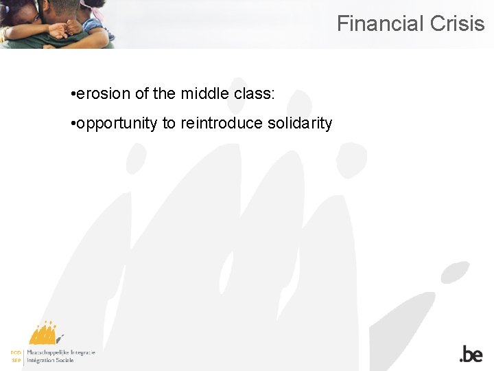 Financial Crisis • erosion of the middle class: • opportunity to reintroduce solidarity 