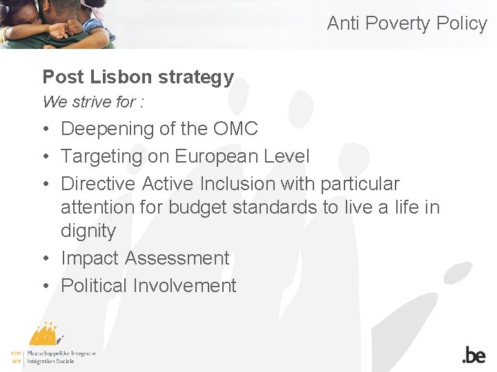Anti Poverty Policy Post Lisbon strategy We strive for : • Deepening of the