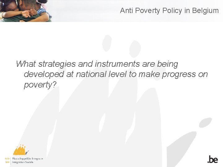 Anti Poverty Policy in Belgium What strategies and instruments are being developed at national