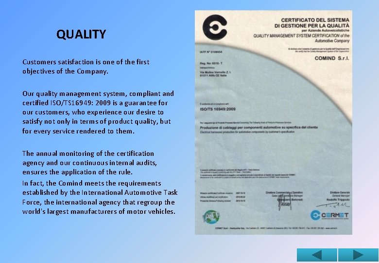 QUALITY Customers satisfaction is one of the first objectives of the Company. Our quality
