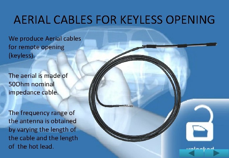 AERIAL CABLES FOR KEYLESS OPENING We produce Aerial cables for remote opening (keyless). The